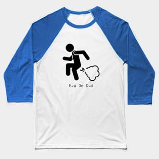 Eau De Dad ! Baseball T-Shirt